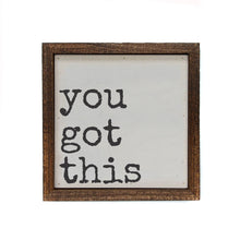 Load image into Gallery viewer, 6x6 you got this Motivational Sign - Home Décor
