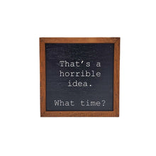 Load image into Gallery viewer, That's a horrible idea. Funny Wall Art - Rustic Home Decor
