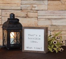 Load image into Gallery viewer, That's a horrible idea. Funny Wall Art - Rustic Home Decor
