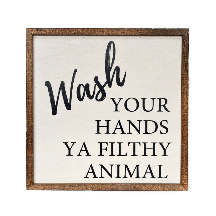 Wash Your Hands Ya Filthy Animal Wooden Sign